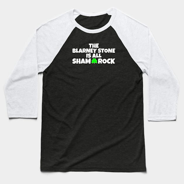 The Blarney Stone Is All Sham-Rock _ Funny St Paddys Day Shamrock Baseball T-Shirt by POD Creations